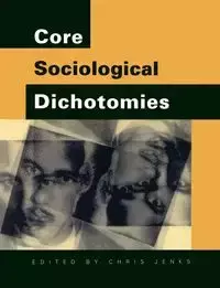 Core Sociological Dichotomies - Chris Jenks