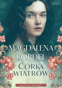 Córka wiatrów. Wilczy dwór Tom 1 - Magdalena Kordel