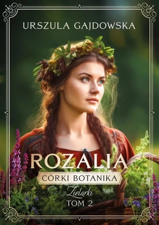 Córki botanika. Zielarki t.2 Rozalia - Urszula Gajdowska