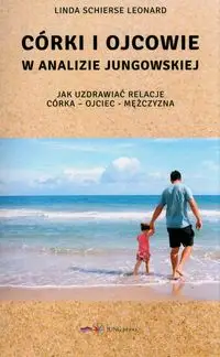 Córki i ojcowie w analizie jungowskiej. Jak uzdrawiać relacje córka- ojciec- mężczyzna - Leonard Linda Schierse