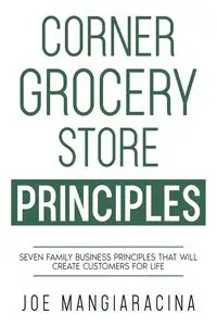 Corner Grocery Store Principles - Joe Mangiaracina