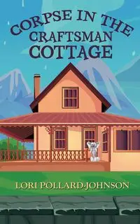 Corpse in the Craftsman Cottage - Lori Pollard-Johnson