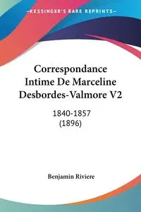 Correspondance Intime De Marceline Desbordes-Valmore V2 - Benjamin Riviere