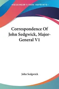 Correspondence Of John Sedgwick, Major-General V1 - John Sedgwick