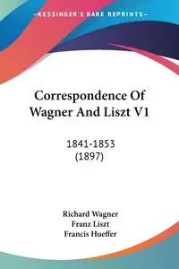 Correspondence Of Wagner And Liszt V1 - Richard Wagner