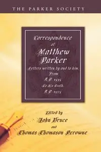 Correspondence of Matthew Parker, Archbishop of Canterbury - Parker Matthew