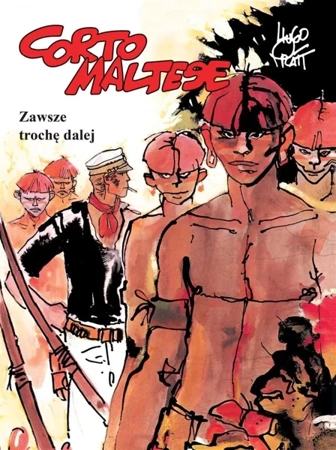 Corto Maltese T.3 Zawsze trochę dalej - Hugo Pratt, Hugo Pratt