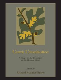 Cosmic Consciousness - Richard Maurice Bucke