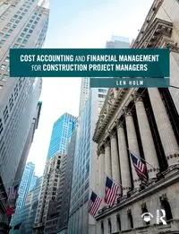 Cost Accounting and Financial Management for Construction Project Managers - Len Holm