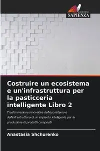 Costruire un ecosistema e un'infrastruttura per la pasticceria intelligente Libro 2 - Anastasia Shchurenko