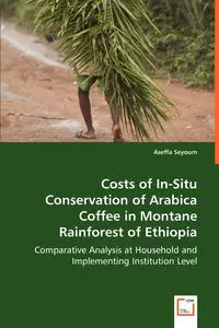 Costs of In-Situ Conservation of Arabica Coffee in Montane Rainforest of Ethiopia - Seyoum Aseffa