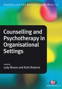 Counselling and Psychotherapy in Organisational Settings - Roberts R.M.