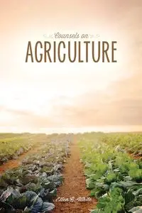 Counsels on Agriculture - Ellen G. White