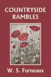 Countryside Rambles (Yesterday's Classics) - Furneaux W. S.