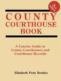 County Courthouse Book, 3rd Edition - Elizabeth Bentley Petty