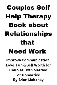 Couples Self Help Therapy Book about Relationships that Need Work - Brian Mahoney