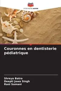 Couronnes en dentisterie pédiatrique - Batra Shreya