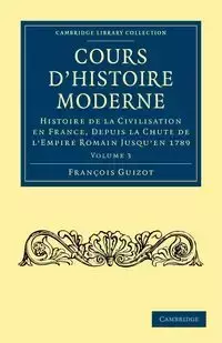 Cours D'Histoire Moderne - Volume 3 - Pierre Guizot Francois Guilaume