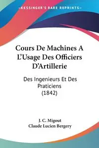 Cours De Machines A L'Usage Des Officiers D'Artillerie - Migout J. C.