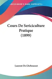 Cours De Sericiculture Pratique (1899) - De L'Arbousset Laurent