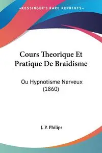 Cours Theorique Et Pratique De Braidisme - Philips J. P.