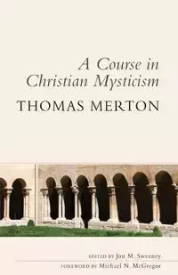 Course in Christian Mysticism - Thomas Merton