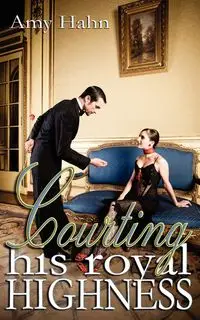 Courting His Royal Highness - Amy Hahn