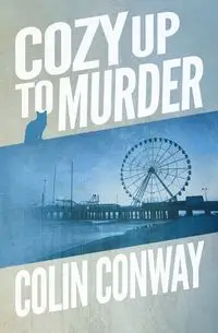 Cozy Up to Murder - Colin Conway