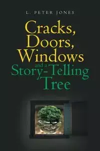 Cracks, Doors, Windows and a Story-Telling Tree - Peter Jones L.