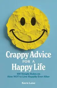 Crappy Advice for a Happy Life - Lane Kara