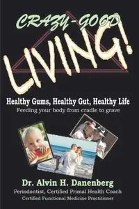 Crazy-Good Living - Alvin H. Danenberg