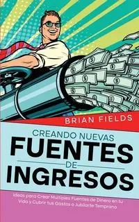 Creando Nuevas Fuentes de Ingresos - Brian Fields