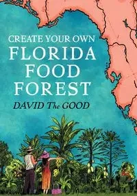 Create Your Own Florida Food Forest - David The Good