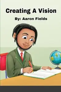 Creating A Vision - Aaron Fields