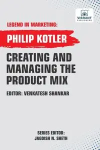 Creating And Managing The Product Mix - Philip Kotler