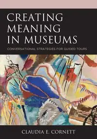 Creating Meaning in Museums - Claudia E. Cornett