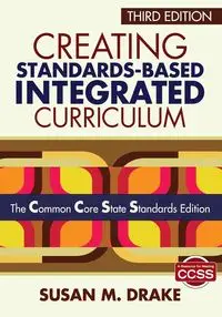 Creating Standards-Based Integrated Curriculum - Susan M. Drake