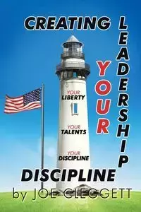 "Creating Your Leadership Discipline" - Joe Cleggett