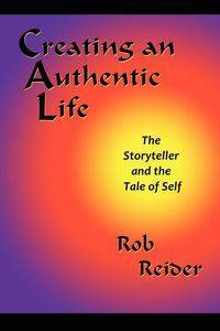 Creating an Authentic Life - Rob Reider