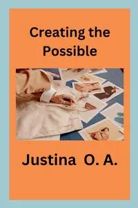 Creating the Possible - O.A. Justina