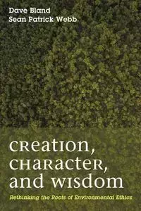 Creation, Character, and Wisdom - Dave L. Bland