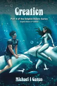 Creation - Part Four of The Dolphin Riders Series - Michael Ganas J