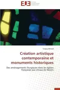 Création artistique contemporaine et monuments historiques - BERAUD-T