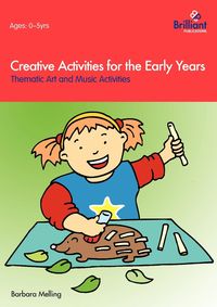 Creative Activities for the Early Years - Thematic Art and Music Activities - Barbara Melling