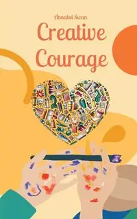 Creative Courage - Annabel Swan