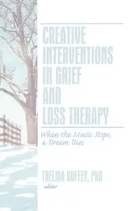 Creative Interventions in Grief and Loss Therapy - Duffey Thelma