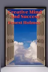 Creative Mind and Success - Ernest Holmes