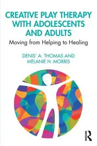 Creative Play Therapy with Adolescents and Adults - Thomas Denis' A.