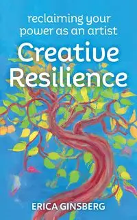 Creative Resilience - Erica Ginsberg