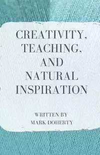 Creativity, Teaching, and Natural Inspiration - Mark Doherty